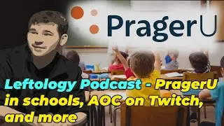 PragerU in schools, AOC on Twitch, and Leftist strategy - with Leftology Podcast