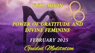 Full Moon in Leo Guided Meditation (February 2025) - Gratitude & Divine Feminine Energy | Harp&Piano