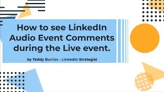 How to see LinkedIn Audio & LinkedIn Live Comments during the event.