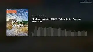 Abraham's Last Altar - [COOS Weekend Service - Venerable Daniel Wee]