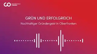 Podcast: Gr&uuml;n und erfolgreich - Nachhaltiger Gr&uuml;ndergeist in Franken