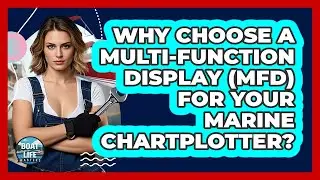 Why Choose A Multi-Function Display (MFD) For Your Marine Chartplotter? - Boat Life Masters