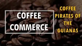 PIRATES OF THE GUIANAS | COFFEE COMMERCE