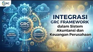Rangkuman Integrasi GRC Framework dalam Sistem Akuntansi dan Keuangan Perusahaan