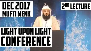 MUFTI MENK'S 2ND LECTURE | LIGHT UPON LIGHT CONFERENCE | DEC 2017