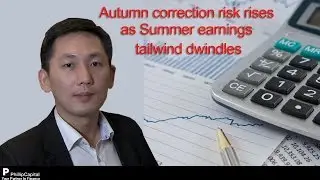 Autumn correction risk rises as Summer earnings tailwind dwindles - PhillipCapital Market Watch