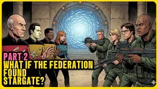 Part 2 What If the Star Trek Universe Found a Stargate?