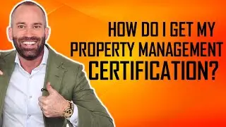 How Do I Get My Property Management Certification?