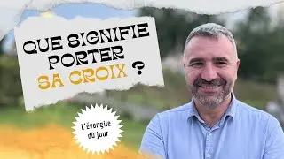 QUE SIGNIFIE PORTER SA CROIX ? / L'Évangile du Jour avec Tony Tornatore