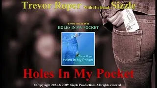 HOLES IN MY POCKET by TREVOR ROPER & his band SiZZLe