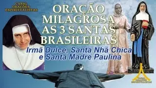 Ora&ccedil;&atilde;o Milagrosa as 3 Santas Brasileiras - Irm&atilde; Dulce, Santa Nh&aacute; Chica, Santa Madre Paulina