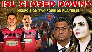 ISL is Officially Closed Down😱| Two Spanish🇪🇸 Players To Neufc🔥| ISL Latest News| Neufc Latest News|