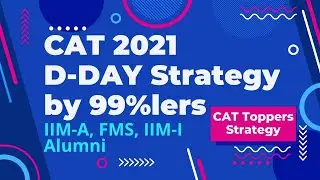 CAT 2021 D-DAY Strategy by 99%lers | IIM-A, FMS, IIM-I Alumni
