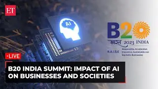 B20 India Summit: Impact of AI on businesses and societies | Live