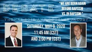 Douglas Jacoby & Thomas Ross Baptism & Salvation Debate part 1: 