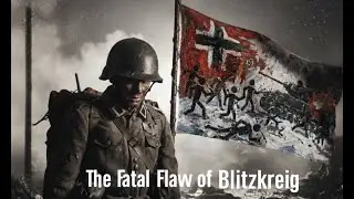 The Fatal Flaw of Blitzkrieg: Why Hitler's Masterplan Collapsed