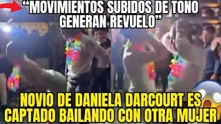 NOVIO DE DANIELA DARCOURT SORPRENDE AL SER GRABADO BAILANDO PEGADITO CON OTRA MUJER