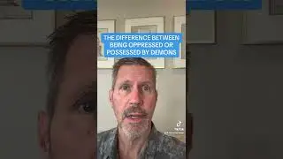 THE DIFFERENCE BETWEEN BEING OPPRESSED OR POSSESSED BY DEMONS