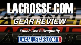 Epoch Dragonfly Gen. 6 Shafts &ndash; LACROSSE.COM x LaxAllStars Review