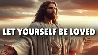 God's Precious Message: LET YOURSELF BE LOVED | God Message Today | God Say | God Message