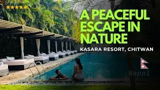 Kasara Resort Tour – Chitwan, Nepal Luxury Stay Experience 