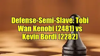 Defense-Semi-Slave: Tobi Wan Kenobi (2481) vs Kevin Bordi (2282)