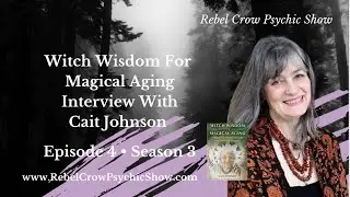 Witch Wisdom For Magical Aging Interview With Cait Johnson, Making Aging Empowering Through Ritual