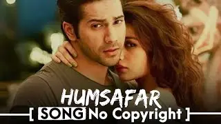 Humsafar No Copyright Song |Arijit Singh Romantic Love Song non copyright Hindi bollywood movie song