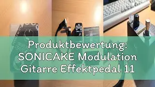 Produktbewertung: SONICAKE Modulation Gitarre Effektpedal 11 Modus f&uuml;r Phaser Flanger Chorus Tremolo