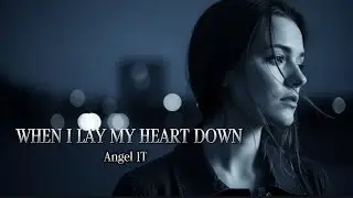 ANGEL 1T - WHEN I LAY MY HEART DOWN