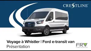 Voyage &agrave; Whistler | Crestline Ford E- Transit fourgonnette electrique | pr&eacute;sentation