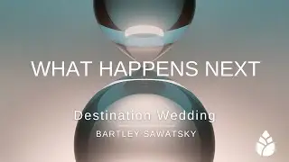 Destination Wedding / What Happens Next / Week 4