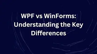 WPF vs WinForms: Understanding the Key Differences