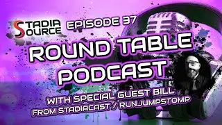 Round Table Ep. 37 - Let's talk Good Stuff with Bill (RunJumpStomp / StadiaCast)