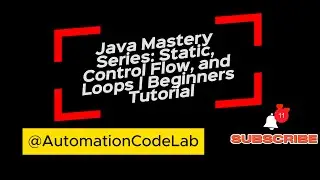 Java Mastery Series: Static, Control Flow, and Loops | Beginners Tutorial