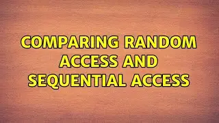 Comparing random access and sequential access