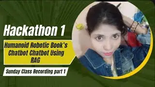 Hackathon 1 Humonid Robotic Book&rsquo;s Chatbot Using RAG | Sunday Class Recording part 1