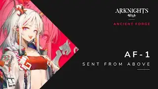 Arknights | Ancient Forge Event | Operation AF-1 Sent From Above