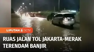 Banjir Rendam Ruas Tol Jakarta-Merak, Macet Panjang Tak Terhindarkan | Liputan 6