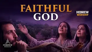 Faithful God | HEBREW WORSHIP of Hope, Trust & Unchanging Love