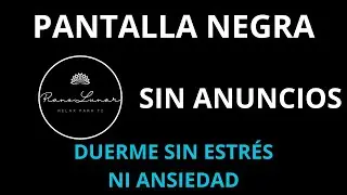 Piano para Dormir R&aacute;pido | Relajaci&oacute;n Profunda para la Noche. SIN ANUNCIOS. PANTALLA NEGRA.