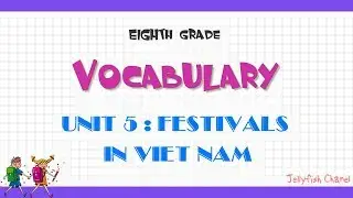 Từ vựng tiếng Anh lớp 8 - Unit 5 Festivals in Viet Nam - Chương tr&igrave;nh mới