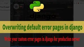 Writing Custom error pages in django ||  Writing custom 404 and 500 error page in python django
