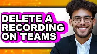 How to Delete a Recording on Teams - Easy Guide