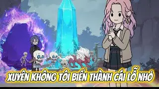 Xuyên Không Tôi Biến THành Cái Lỗ Nhỏ | HH Xuyên Không