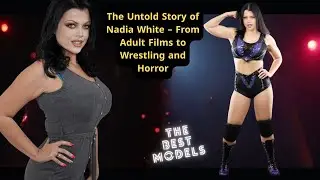 The Untold Story of Nadia White &ndash; From Adult Films to Wrestling and Horror