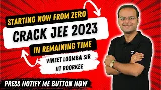 Starting Now from Zero Crack JEE 2023 in Remaining Time | Vineet Loomba Sir