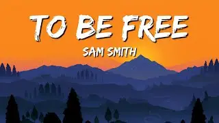 Sam Smith &ndash; To Be Free | Official Lyrics Video