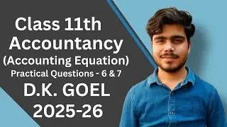 Class 11th Accountancy | Accounting Equation | D.K. GOEL Practical Questions 6 & 7