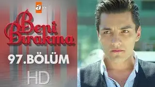 Beni Bırakma 97. Bölüm